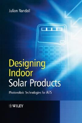 Designing Indoor Solar Products Photovoltaic Technologies for AES  2005 9780470016619 Front Cover
