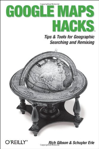 Google Maps Hacks Tips and Tools for Geographic Searching and Remixing  2005 9780596101619 Front Cover