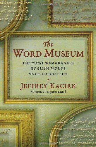 Word Museum The Most Remarkable English Words Ever Forgotten  2000 9780684857619 Front Cover