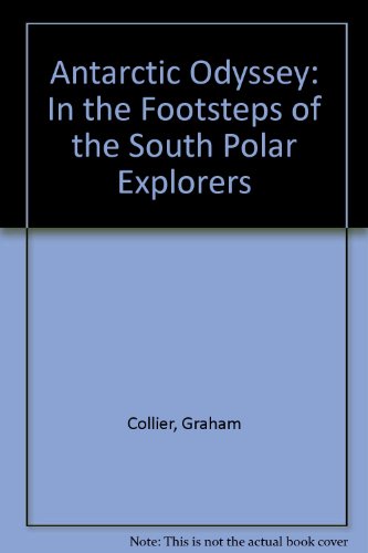 Antarctic Odyssey: In the Footsteps of the South Polar Explorers  2001 9780762843619 Front Cover