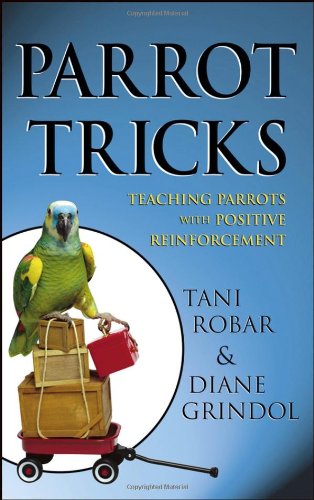 Parrot Tricks Teaching Parrots with Positive Reinforcement  2006 9780764584619 Front Cover