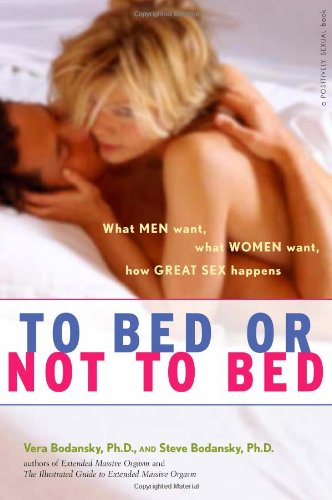 To Bed or Not to Bed What Men Want, What Women Want, How Great Sex Happens  2006 9780897934619 Front Cover