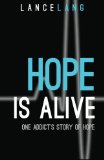 Hope Is Alive One Addict's Story of Hope and Why You Should Care about It  2013 9780988209619 Front Cover