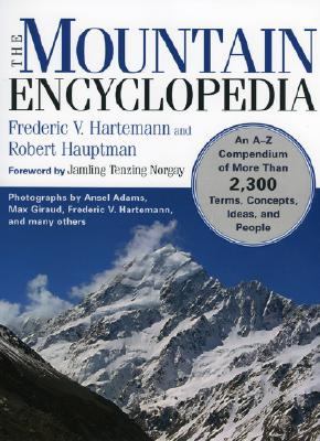 Mountain Encyclopedia An A to Z Compendium of Over 2,300 Terms, Concepts, Ideas, and People  2005 9781589791619 Front Cover
