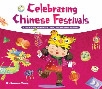 Celebrating Chinese Festivals A Collection of Holiday Tales, Poems and Activities  2012 9781602209619 Front Cover