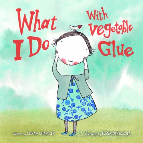 What I Do with Vegetable Glue   2012 9781616086619 Front Cover