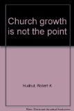 Church Growth Is Not the Point   1975 9780060640620 Front Cover