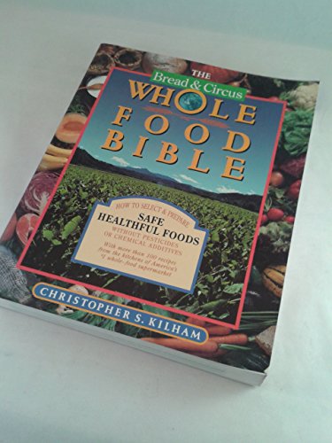 Whole Bread and Circus Whole Food Bible   1991 9780201517620 Front Cover