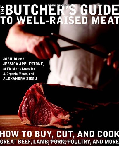 Butcher's Guide ToÂ Well-RaisedÂ Meat How to Buy, Cut, and Cook Great Beef, Lamb, Pork, Poultry, and More  2011 9780307716620 Front Cover