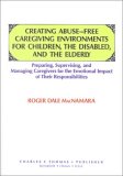 Freedom from Abuse in Organized Care Settings for the Elderly and Handicapped : Lessons from Human Service Administration N/A 9780398062620 Front Cover