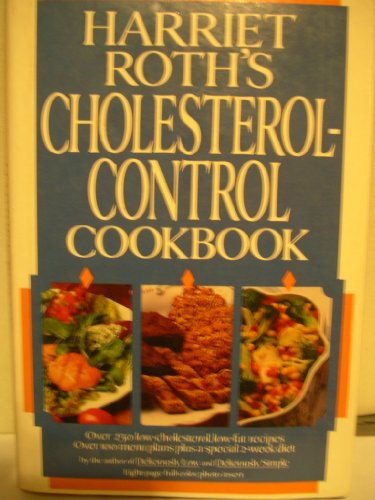Harriet Roth's Cholesterol Control Cookbook : Over 250 Recipes with 100 Menus Plans and a 2-Week Weight and Cholesterol Reduction Diet N/A 9780453006620 Front Cover