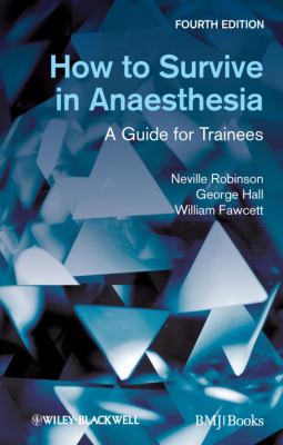 How to Survive in Anaesthesia A Guide for Trainees 4th 2012 9780470654620 Front Cover