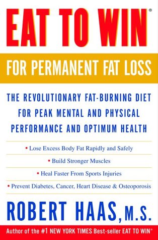 Eat to Win for Permanent Fat Loss The Revolutionary Fat-Burning Diet for Peak Mental and Physical Performance and Optimum Health  2001 9780609807620 Front Cover