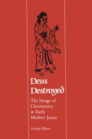 Deus Destroyed The Image of Christianity in Early Modern Japan  1974 (Reprint) 9780674199620 Front Cover