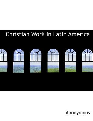 Christian Work in Latin Americ N/A 9781140305620 Front Cover