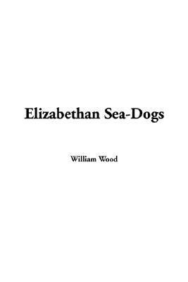 Elizabethan Sea-dogs:   2005 9781414239620 Front Cover