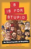 S Is for Stupid An Encyclopedia of Stupidity  2011 9781449400620 Front Cover