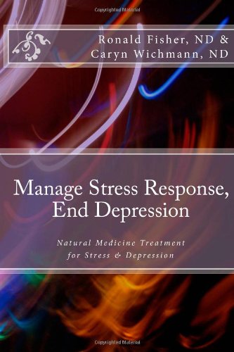 Manage Stress Response, End Depression Natural Medicine Treatment for Stress and Depression N/A 9781466496620 Front Cover