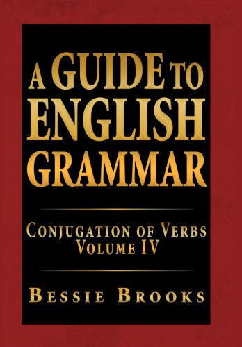 Guide to English Grammar Conjugation of Verbs Volume Iv  2012 9781469169620 Front Cover
