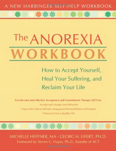 Anorexia Workbook How to Accept Yourself, Heal Your Suffering, and Reclaim Your Life  2004 (Workbook) 9781572243620 Front Cover