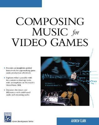 Composing Music for Video Games   2005 9781584503620 Front Cover