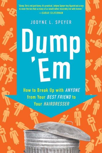 Dump 'Em How to Break up with Anyone from Your Best Friend to Your Hairdresser  2009 9780061646621 Front Cover