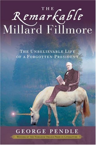 Remarkable Millard Fillmore The Unbelievable Life of a Forgotten President  2007 9780307339621 Front Cover