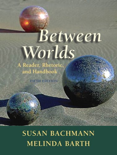 Between Worlds A Reader, Rhetoric, and Handbook 5th 2007 (Revised) 9780321355621 Front Cover