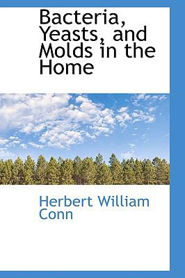 Bacteria, Yeasts, and Molds in the Home:   2009 9781103640621 Front Cover