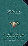 Life Eternal : Past, Present, Future N/A 9781163389621 Front Cover