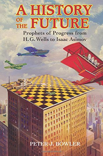 A History of the Future: Prophets of Progress from H. G. Wells to Isaac Asimov  2017 9781316602621 Front Cover
