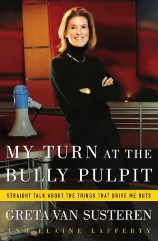 My Turn at the Bully Pulpit Straight Talk about the Things That Drive Me Nuts  2003 9781400046621 Front Cover