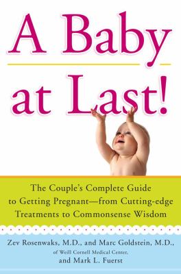 Baby at Last! The Couples' Complete Guide to Getting Pregnant - From Cutting-Edge Treatments to Commonsense Wisdom  2010 9781439149621 Front Cover