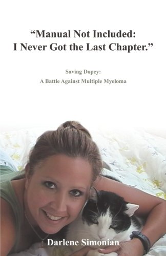 Manual Not Included: I Never Got the Last Chapter.: Saving Dopey: a Battle Against Multiple Myeloma  2012 9781466936621 Front Cover