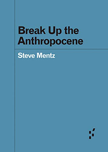 Break up the Anthropocene   2019 9781517908621 Front Cover