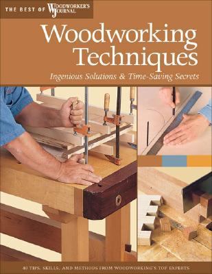 Woodworking Techniques Ingenious Solutions and Time-Saving Secrets  2008 9781565233621 Front Cover