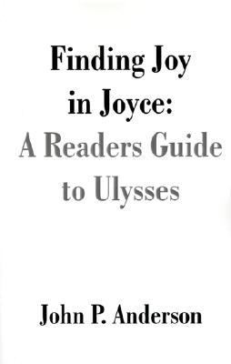 Finding Joy in Joyce A Readers Guide to Ulysses N/A 9781581127621 Front Cover