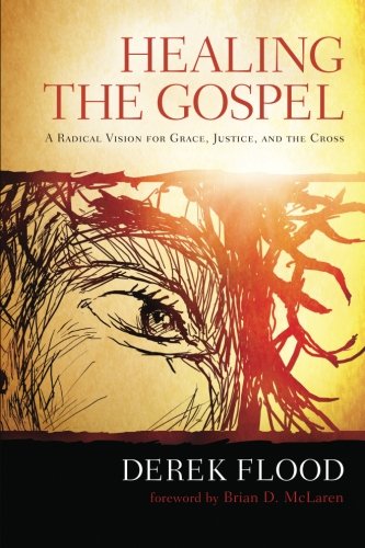 Healing the Gospel A Radical Vision for Grace, Justice, and the Cross  2012 9781620321621 Front Cover