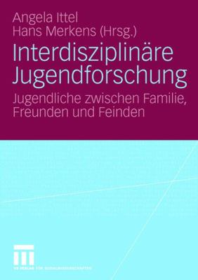 Interdisziplinäre Jugendfurschung: Jugendliche Zwischen Familie, Freunden Und Feinden  2006 9783531146621 Front Cover