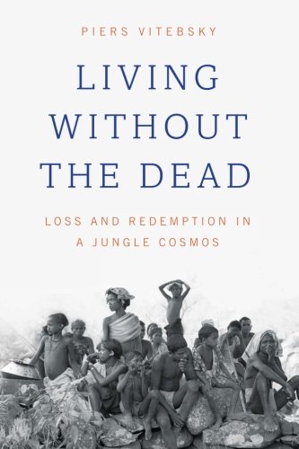 Living Without the Dead Loss and Redemption in a Jungle Cosmos  2017 9780226475622 Front Cover