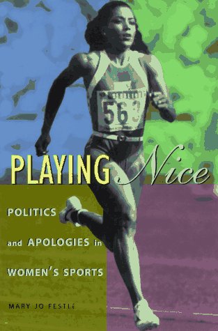 Playing Nice Politics and Apologies in Women's Sports  1996 9780231101622 Front Cover