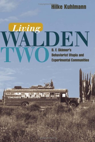 Living Walden Two B. F. Skinner's Behaviorist Utopia and Experimental Communities  2004 9780252029622 Front Cover
