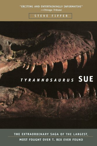 Tyrannosaurus Sue The Extraordinary Saga of Largest, Most Fought over T. Rex Ever Found  2001 (Revised) 9780716794622 Front Cover