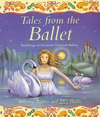 Tales from the Ballet Retellings of Favorite Classical Ballets  1999 9780753452622 Front Cover