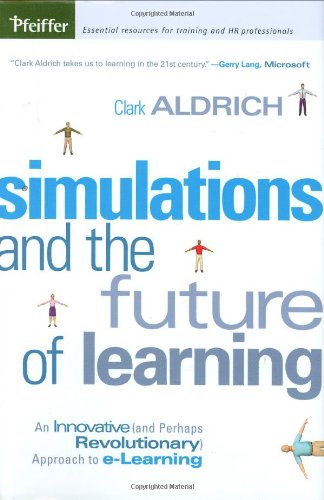 Simulations and the Future of Learning An Innovative (And Perhaps Revolutionary) Approach to e-Learning  2003 9780787969622 Front Cover