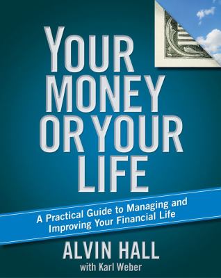 Your Money or Your Life A Practical Guide to Managing and Improving Your Financial Life  2009 9781416596622 Front Cover
