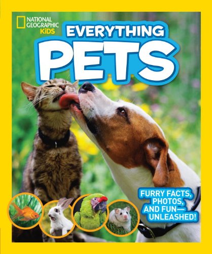 National Geographic Kids Everything Pets Furry Facts, Photos, and Fun-Unleashed!  2013 9781426313622 Front Cover