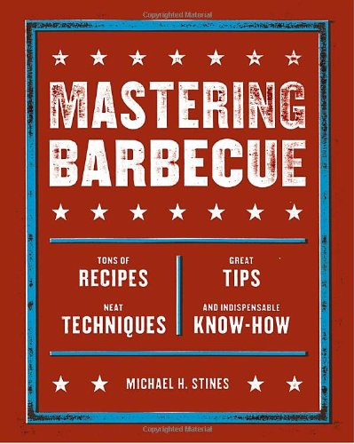 Mastering Barbecue Tons of Recipes, Hot Tips, Neat Techniques, and Indispensable Know How [a Cookbook]  2005 9781580086622 Front Cover