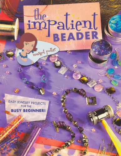 Impatient Beader Easy Jewelry Projects for the Busy Beginner!  2005 9781581807622 Front Cover
