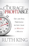Courage to Be Profitable Get and Stay Profitable in Less Than 30 Minutes a Month N/A 9781614484622 Front Cover